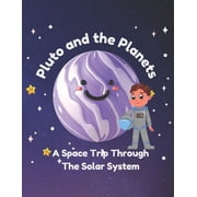 Pluto And The Planets - A Space Trip Through The Solar System An Educative Book for Kids, Paperback