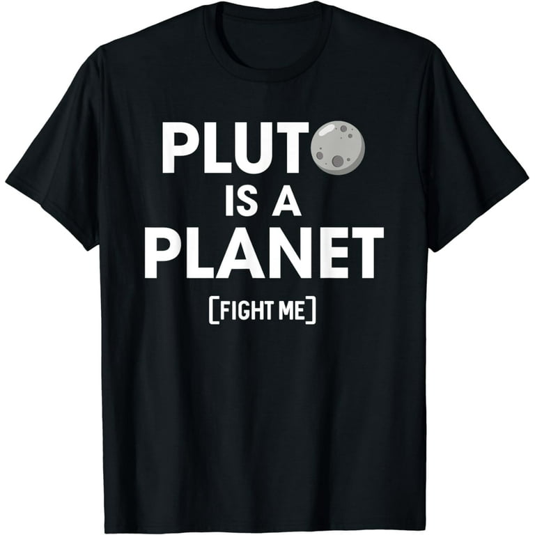 Pluto Is A Planet Fight Me Nerd T-Shirt Pluto Is A Planet Fight Me Nerd T-Shirt