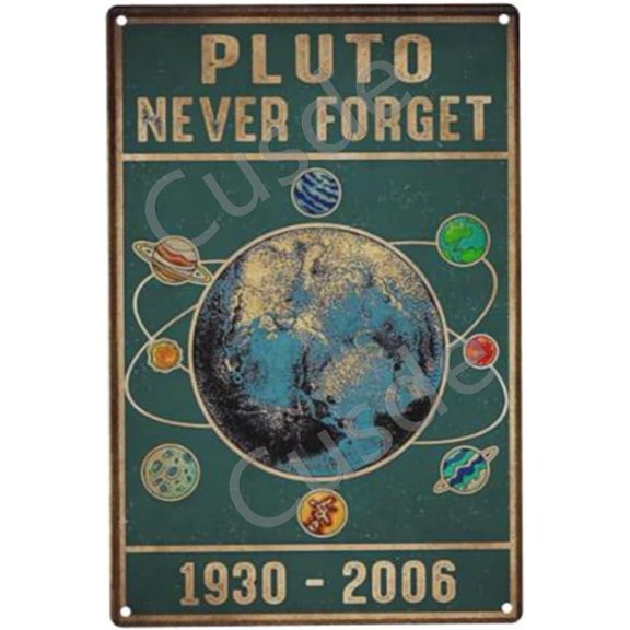 Pluto Never Forget 1930-2006 Metal Tin Sign Outer Space Wall Art Science Print Science Teacher Classroom Decor Solar System Plaques Vintage Funny Room Bathroom 8x12 Inch