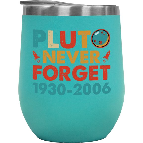 Pluto, Never Forget, 1930-2006 - Planet or Planetary Science Lover, Mint 12oz Wine Tumbler