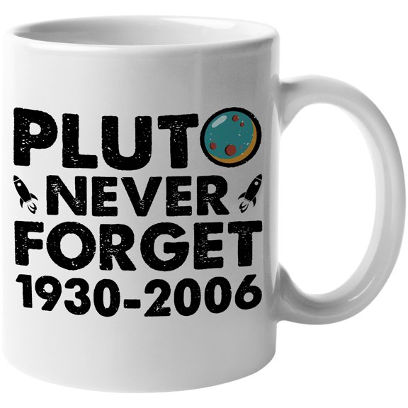 Pluto, Never Forget, 1930-2006, Planet or Planetary Science Teacher, White 11oz Ceramic Mug