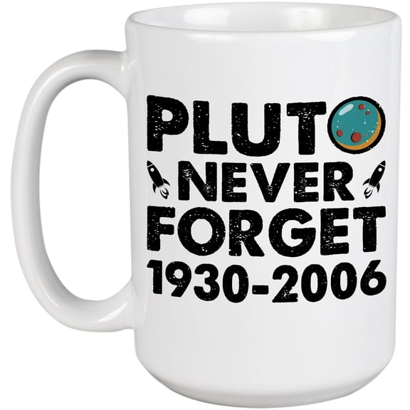 Pluto, Never Forget, 1930-2006, Planet or Planetary Science Teacher, White 15oz Ceramic Mug