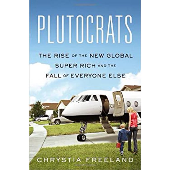 Pre-Owned Plutocrats: The Rise of the New Global Super Rich and the Fall of Everyone Else (Hardcover) 0385669712 9780385669719