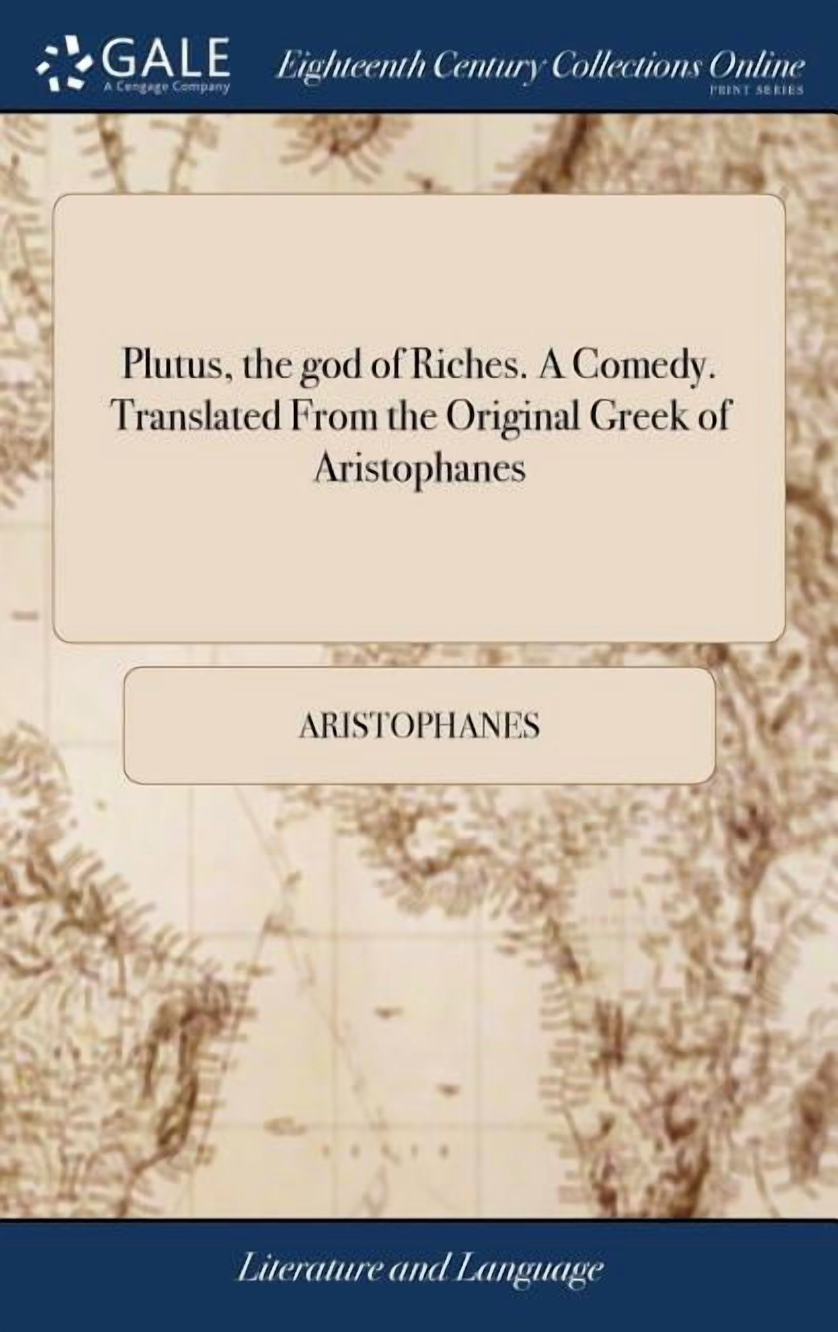 Plutus, the god of Riches. A Comedy. Translated From the Original Greek of Aristophanes: With Large Notes Explanatory and Critical. By Henry Fielding, Esq; and the Revd. Mr. Young (Hardcover)