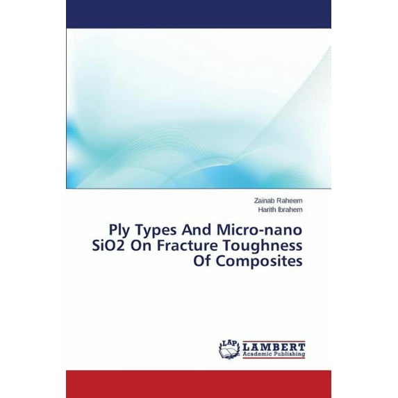 Ply Types and Micro-Nano Sio2 on Fracture Toughness of Composites (Paperback)
