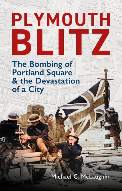 Plymouth Blitz: The Bombing of Portland Square and the Devastation of a City, (Paperback)