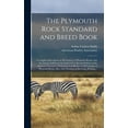 thumbnail image 1 of The Plymouth Rock Standard and Breed Book; a Complete Description of All Varieties of Plymouth Rocks, With the Text in Full From the Latest (1915) Revised Edition of the American Standard of Perfection as It Relates to All Varieties of Plymouth Rocks.... (Hardcover), 1 of 1