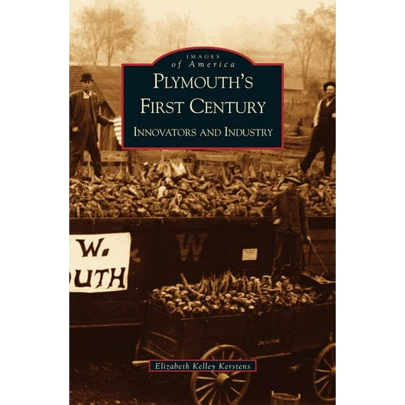 Plymouth's First Century: Innovators and Industry, (Hardcover)