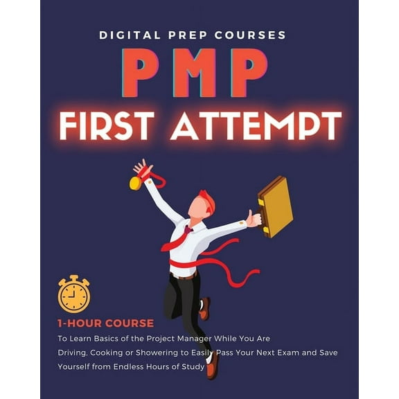 Pmp: 1-Hour Course to Learn Basics of the Project Manager While You Are Driving, Cooking or Showering to Easily Pass Your Next Exam and Save Yourself from Endless Hours of Study (Paperback)