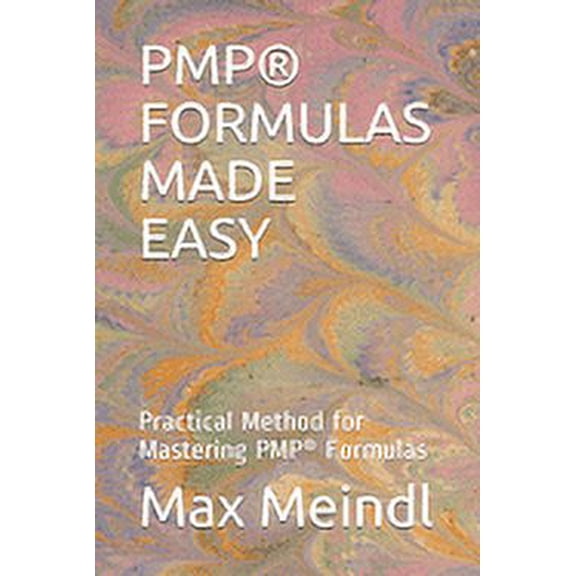 Pmp(r) Formulas Made Easy: Practical Method for Mastering PMP(R) Formulas (Paperback)