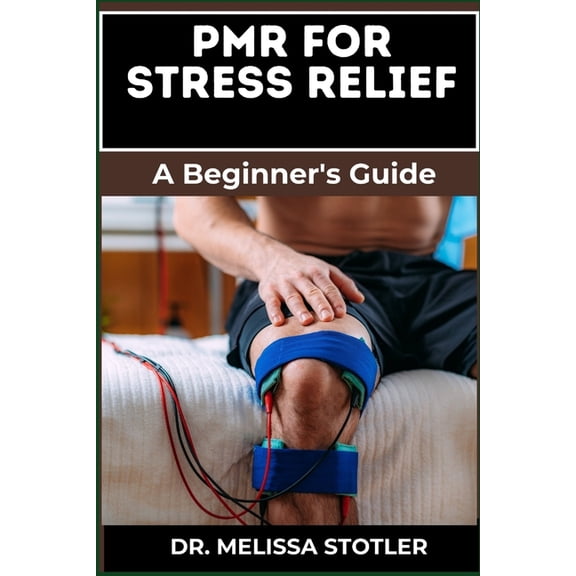 Pmr for Stress Relief: Essential Manual To Master Progressive Muscle Relaxation To Alleviate Anxiety, Reduce Stress, And, (Paperback)