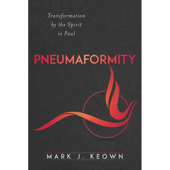 Pre-Owned Pneumaformity : Transformation by the Spirit in Paul
