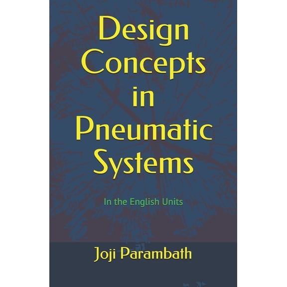 Pneumatic Book Series (in the English Units): Design Concepts in Pneumatic Systems : In the English Units (Series #2) (Paperback)