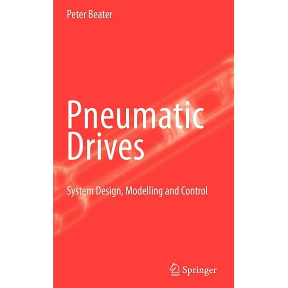 Pneumatic Drives: System Design, Modelling and Control, (Hardcover)