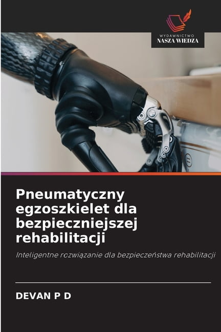 Pneumatyczny egzoszkielet dla bezpieczniejszej rehabilitacji, (Paperback)