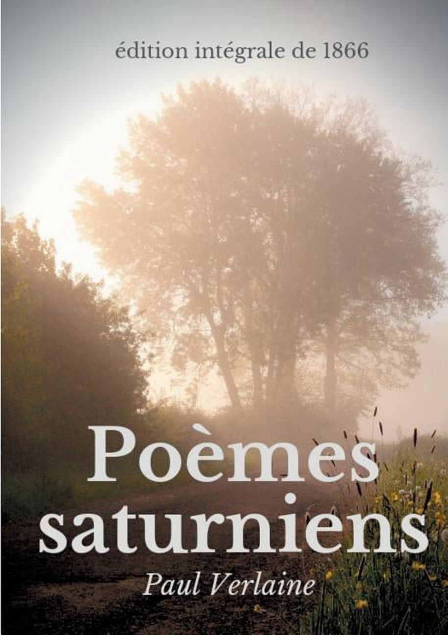PoÃ¨mes saturniens (Ã©dition intÃ©grale de 1866): Le premier recueil poÃ©tique de Paul Verlaine, (Paperback)