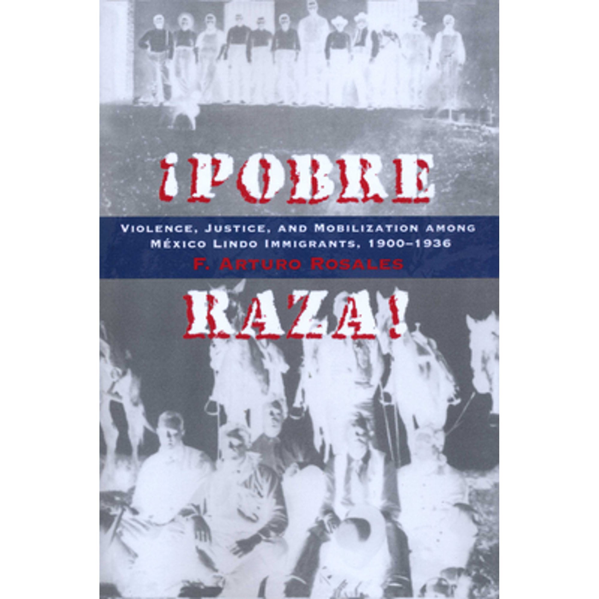 Pre-Owned Pobre Raza!: Violence, Justice, and Mobilization among México Lindo Immigrants, 1900-1936 (Paperback) by F Arturo Rosales