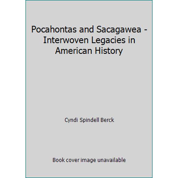 Pre-Owned Pocahontas and Sacagawea - Interwoven Legacies in American History (Paperback) 0990959252 9780990959250