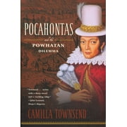 PROFESSOR OF HISTORY CAMILLA TOWNSEND Pocahontas and the Powhatan Dilemma : The American Portraits Series (Paperback)