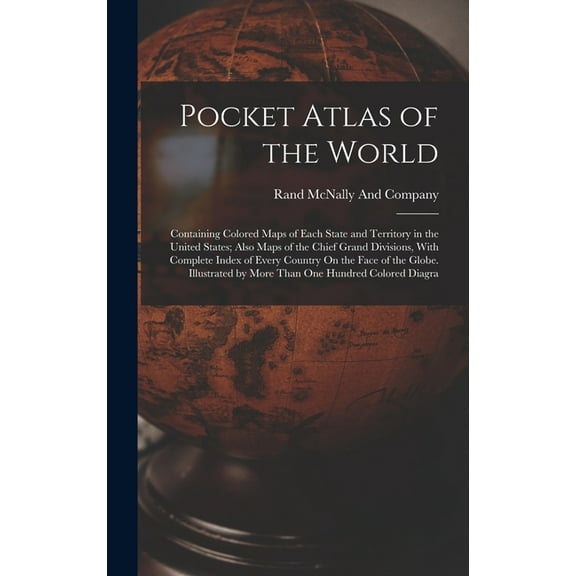 Pocket Atlas of the World: Containing Colored Maps of Each State and Territory in the United States; Also Maps of the Ch, (Hardcover)