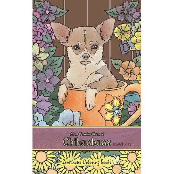 Pocket Coloring Books for Adults Adult Coloring Book of Chihuahuas travel size: 5x8" Coloring Book for Adults of Chihuahuas for Stress Relief and Re, Book 41, (Paperback)