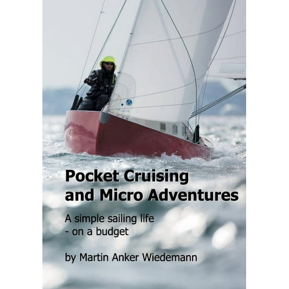 Pocket Cruising and Micro Adventures: A simple sailing life - on a budget, (Paperback)