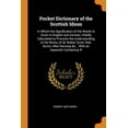 thumbnail image 1 of Pocket Dictionary of the Scottish Idiom : In Which the Signification of the Words Is Given in English and German, Chiefly Calculated to Promote the Understanding of the Works of Sir Walter Scott, Rob. Burns, Allan Ramsay &c.; With an Appendix Containing N (Paperback), 1 of 1