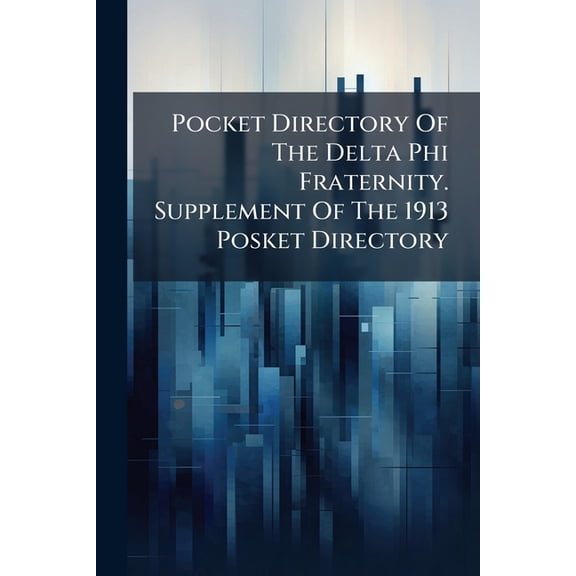 Pocket Directory Of The Delta Phi Fraternity. Supplement Of The 1913 Posket Directory (Paperback)