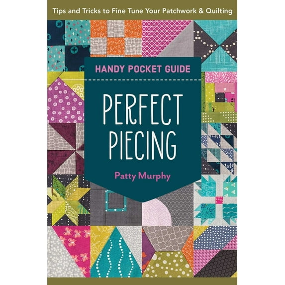 Pocket Guide Perfect Piecing Handy Pocket Guide: Tips & Tricks to Fine-Tune Your Patchwork & Quilting, (Paperback)