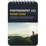 Pocket Guide Series for Photographers Photography 101 Pocket Guide Exposure Basics, Camera Settings, Lens Info, Composition Tips, and Shooting Scenarios, Book 18, Spiral-Bound