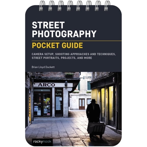 Pocket Guide Series for Photographers Street Photography: Pocket Guide: Camera Setup, Shooting Approaches and Techniques, Street Portraits, Projects, and More, Book 23, (Spiral-Bound)