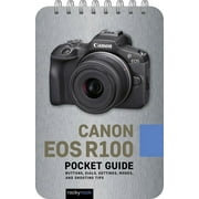 Pocket Guide Series for Photographers Canon EOS R100 Pocket Guide Buttons, Dials, Settings, Modes, and Shooting Tips, Book 37, Spiral-Bound