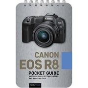 Pocket Guide Series for Photographers Canon EOS R8 Pocket Guide Buttons, Dials, Settings, Modes, and Shooting Tips, Book 38, Spiral-Bound