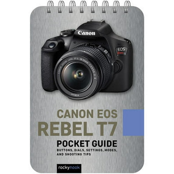 Pocket Guide Series for Photographers: Canon EOS Rebel T7: Pocket Guide: Buttons, Dials, Settings, Modes, and Shooting Tips (Other)