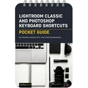 Pocket Guide Series for Photographers Lightroom Classic and Photoshop Keyboard Shortcuts Pocket Guide Keyboard Shortcuts for Photographers Other