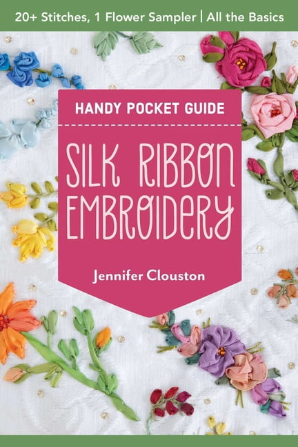 Pocket Guide Silk Ribbon Embroidery Handy Pocket Guide: 20+ Stitches, 1 Flower Sampler; All the Basics, (Paperback)