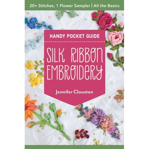 Pocket Guide Silk Ribbon Embroidery Handy Pocket Guide: 20+ Stitches, 1 Flower Sampler; All the Basics, (Paperback)