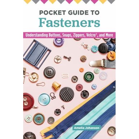 Pre-Owned Pocket Guide to Fasteners: Understanding Buttons, Snaps, Zippers, Velcro, and More (Paperback) 1947163817 9781947163812