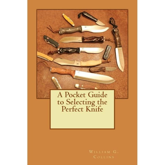 A Pocket Guide to Selecting the Perfect Knife (Paperback)
