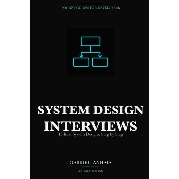 Pocket Guides for Developers System Design Pocket Guide: Interviews: 15 Real System Designs, Step by Step, (Paperback)