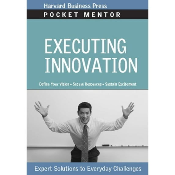 Pocket Mentor: Executing Innovation: Expert Solutions to Everyday Challenges (Paperback)
