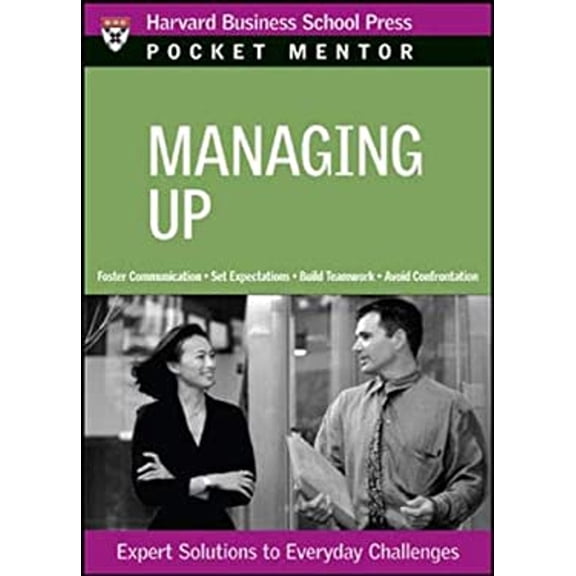 Pre-Owned Managing Up: Expert Solutions to Everyday Challenges (Paperback) 1422122778 9781422122778
