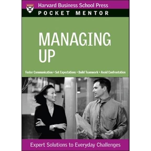 Pre-Owned Managing Up: Expert Solutions to Everyday Challenges (Paperback) 1422122778 9781422122778