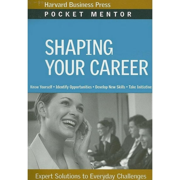 Pocket Mentor: Shaping Your Career: Expert Solutions to Everyday Challenges (Paperback)