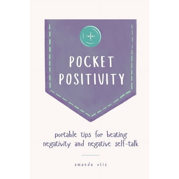 Pocket Positivity: Portable Tips for Beating Negativity and Negative Self-Talk, (Paperback)