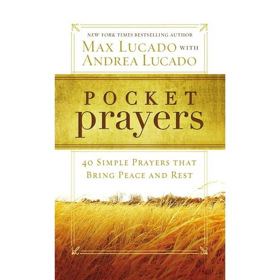 Pocket Prayers with Max Lucado Pocket Prayers: 40 Simple Prayers That Bring Peace and Rest - The Perfect Christian Devotional Prayer and Scripture Gift, (Paperback)