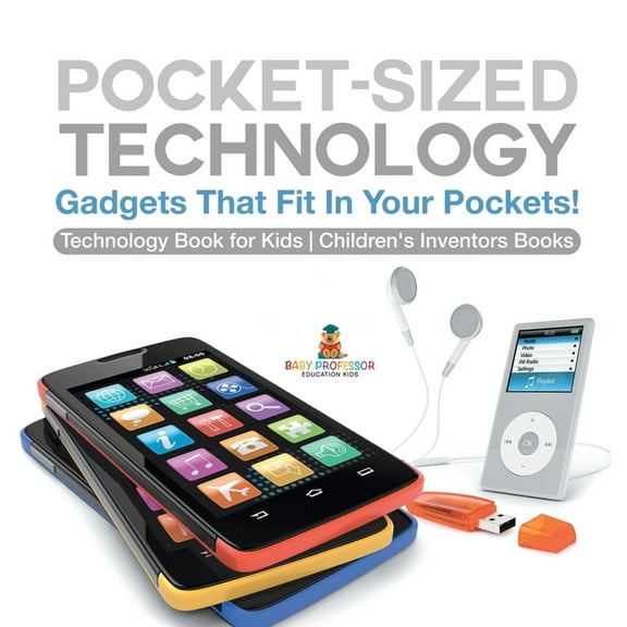 Pocket-Sized Technology - Gadgets That Fit In Your Pockets! Technology Book for Kids Children's Inventors Books, (Hardcover)