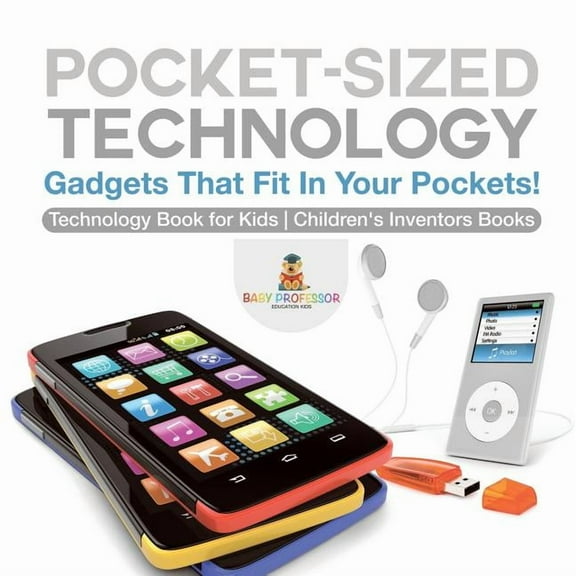 Pocket-Sized Technology - Gadgets That Fit In Your Pockets! Technology Book for Kids Children's Inventors Books, (Paperback)