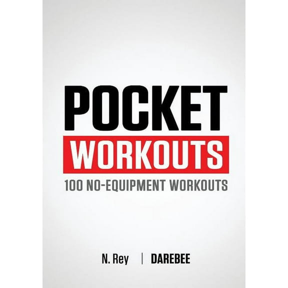 Pocket Workouts - 100 Darebee, no-equipment workouts: Train any time, anywhere without a gym or special equipment, (Paperback)