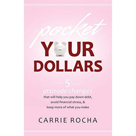 Pre-Owned Pocket Your Dollars: 5 Attitude Changes That Will Help You Pay Down Debt, Avoid Financial Stress, & Keep More of What You Make (Paperback) 0764210874 9780764210877